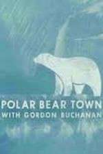 Watch Life in Polar Bear Town with Gordon Buchanan 123MoviesFree