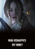 Watch Who Kidnapped My Mom? 123MoviesFree