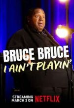 Watch Bruce Bruce: I Ain\'t Playin\' 123MoviesFree