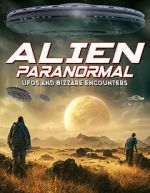 Watch Alien Paranormal: UFOs and Bizarre Encounters 123MoviesFree