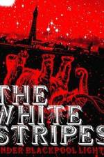Watch White Stripes Under Blackpool Lights 123MoviesFree