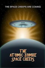 Watch The Atomic Zombie Space Creeps 123MoviesFree