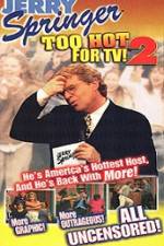 Watch Jerry Springer To Hot For TV 2 123MoviesFree
