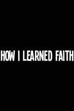 Watch How I Learned Faith 123MoviesFree