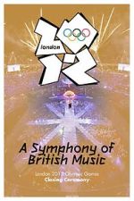 Watch London 2012 Olympic Closing Ceremony: A Symphony of British Music (TV Special 2012) 123MoviesFree
