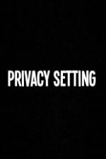 Watch Privacy Setting 123MoviesFree