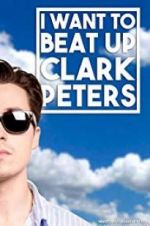 Watch I Want to Beat up Clark Peters 123MoviesFree