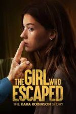 Watch The Girl Who Escaped: The Kara Robinson Story 123MoviesFree