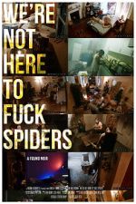 Watch We\'re Not Here to Fuck Spiders 123MoviesFree