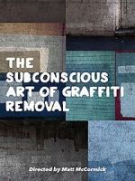 Watch The Subconscious Art of Graffiti Removal 123MoviesFree