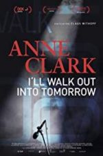 Watch Anne Clark: I\'ll Walk Out Into Tomorrow 123MoviesFree