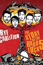 Watch Rye Coalition: The Story of the Hard Luck 5 123MoviesFree