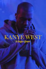 Watch Kanye West: A Higher Power 123MoviesFree