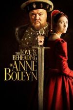 Watch The Love and Beheading of Anne Boleyn 123MoviesFree