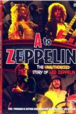 Watch A to Zeppelin:  The Unauthorized Story of Led Zeppelin 123MoviesFree