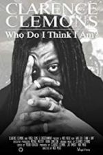 Watch Clarence Clemons: Who Do I Think I Am? 123MoviesFree