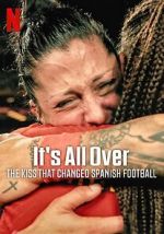 Watch It\'s All Over: The Kiss That Changed Spanish Football 123MoviesFree