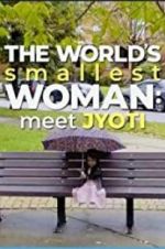 Watch The World\'s Smallest Woman: Meet Jyoti 123MoviesFree