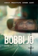 Watch Bobbi Jo: Under the Influence 123MoviesFree