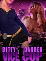 Watch Betty Danger: Vice Cop 123MoviesFree