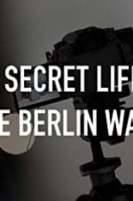 Watch The Secret Life of the Berlin Wall 123MoviesFree