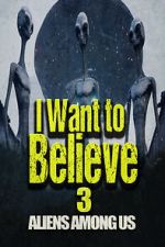 Watch I Want to Believe 3: Aliens Among Us 123MoviesFree