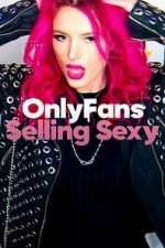 Watch OnlyFans: Selling Sexy 123MoviesFree