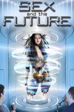 Watch Sex and the Future 123MoviesFree