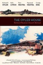 Watch The Oyler House: Richard Neutra\'s Desert Retreat 123MoviesFree