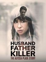 Watch Husband, Father, Killer: The Alyssa Pladl Story 123MoviesFree
