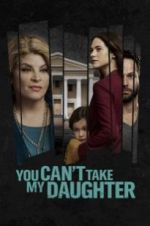 Watch You Can\'t Take My Daughter 123MoviesFree