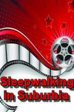 Watch Sleepwalking in Suburbia 123MoviesFree