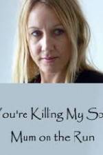 Watch You're Killing My Son - The Mum Who Went on the Run 123MoviesFree