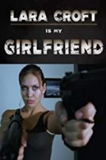 Watch Lara Croft Is My Girlfriend 123MoviesFree