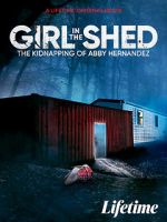 Watch Girl in the Shed: The Kidnapping of Abby Hernandez 123MoviesFree