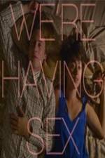 Watch We're Having Sex 123MoviesFree