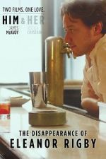Watch The Disappearance of Eleanor Rigby: Him 123MoviesFree