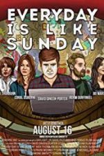 Watch Everyday Is Like Sunday 123MoviesFree