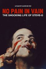 Watch No Pain in Vain: The Shocking Life of Steve-O 123MoviesFree