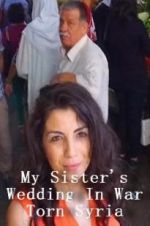 Watch My Sister\'s Wedding In War Torn Syria 123MoviesFree