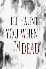 Watch I'll Haunt You When I'm Dead 123MoviesFree