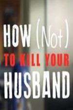 Watch How Not to Kill Your Husband 123MoviesFree