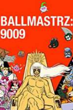 Watch Ballmastrz 9009 123MoviesFree
