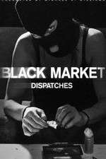 Watch Black Market: Dispatches 123MoviesFree